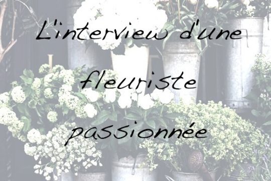 L'interview d'une fleuriste passionnée